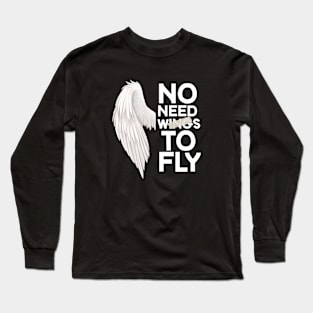 No need wings to fly motivation quotes Long Sleeve T-Shirt